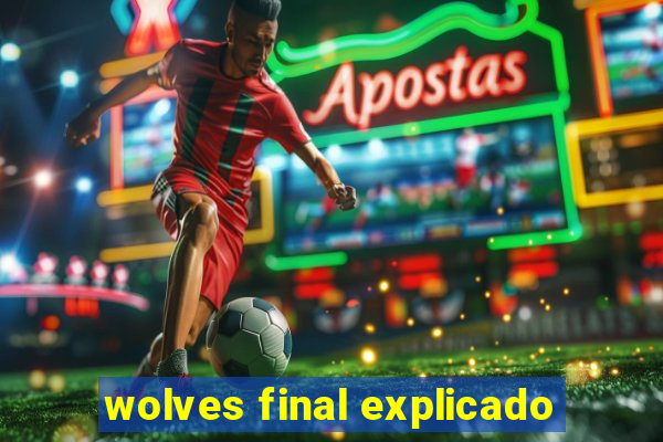 wolves final explicado